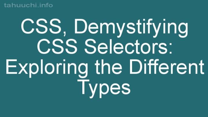 Demystifying CSS Selectors: Exploring the Different Types