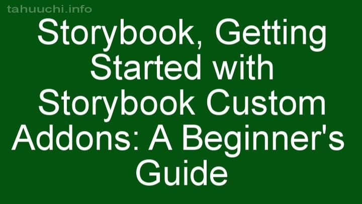 Getting Started with Storybook Custom Addons: A Beginner's Guide