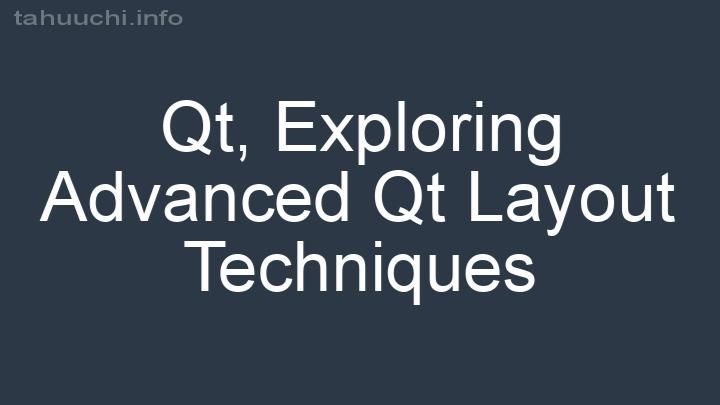 Exploring Advanced Qt Layout Techniques