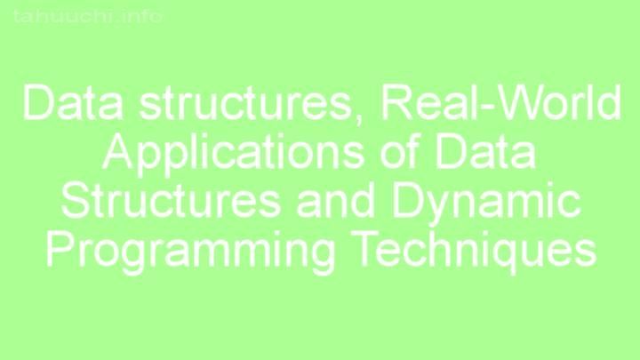 Real-World Applications of Data Structures and Dynamic Programming Techniques