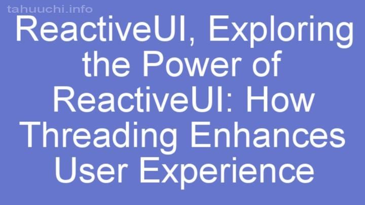 Exploring the Power of ReactiveUI: How Threading Enhances User Experience