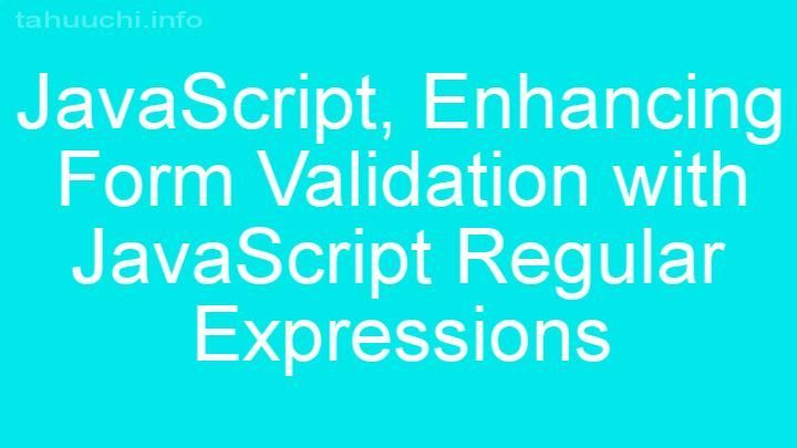 Enhancing Form Validation with JavaScript Regular Expressions