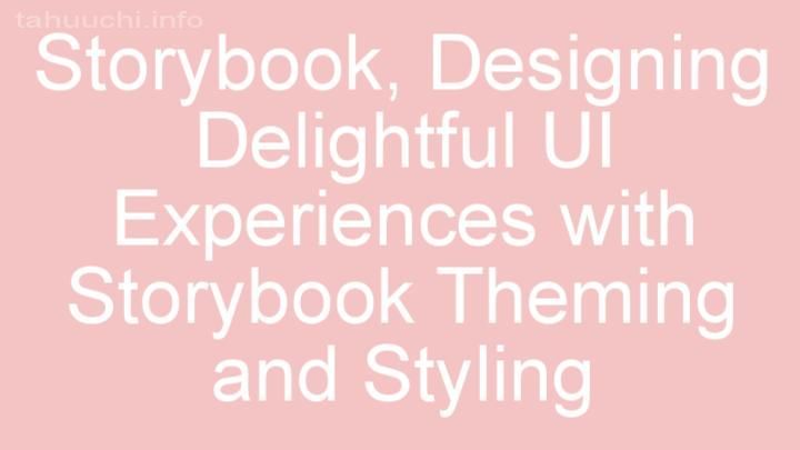 Designing Delightful UI Experiences with Storybook Theming and Styling